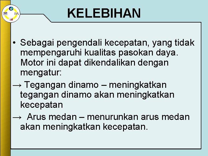 KELEBIHAN • Sebagai pengendali kecepatan, yang tidak mempengaruhi kualitas pasokan daya. Motor ini dapat KELEBIHAN • Sebagai pengendali kecepatan, yang tidak mempengaruhi kualitas pasokan daya. Motor ini dapat