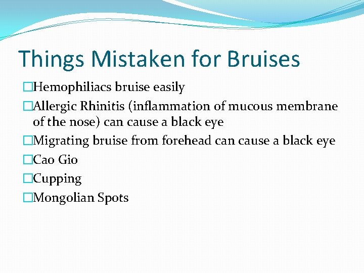 Things Mistaken for Bruises �Hemophiliacs bruise easily �Allergic Rhinitis (inflammation of mucous membrane of