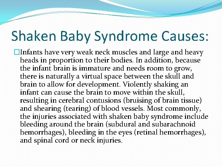 Shaken Baby Syndrome Causes: �Infants have very weak neck muscles and large and heavy