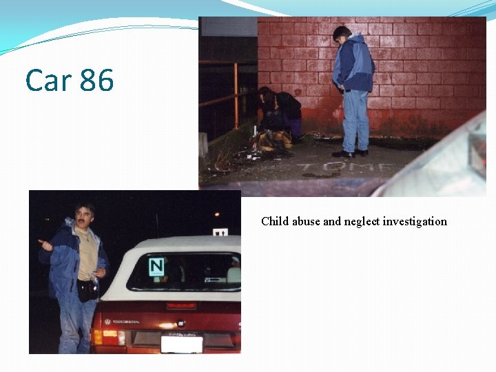 Car 86 Child abuse and neglect investigation 