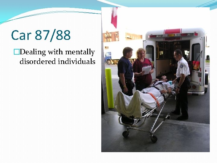 Car 87/88 �Dealing with mentally disordered individuals 