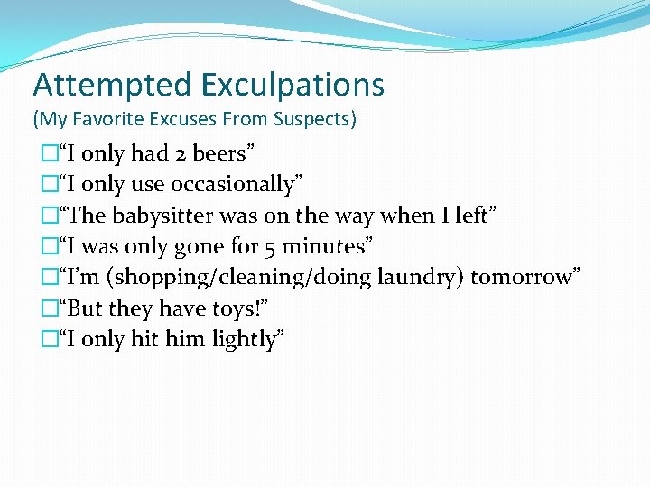 Attempted Exculpations (My Favorite Excuses From Suspects) �“I only had 2 beers” �“I only