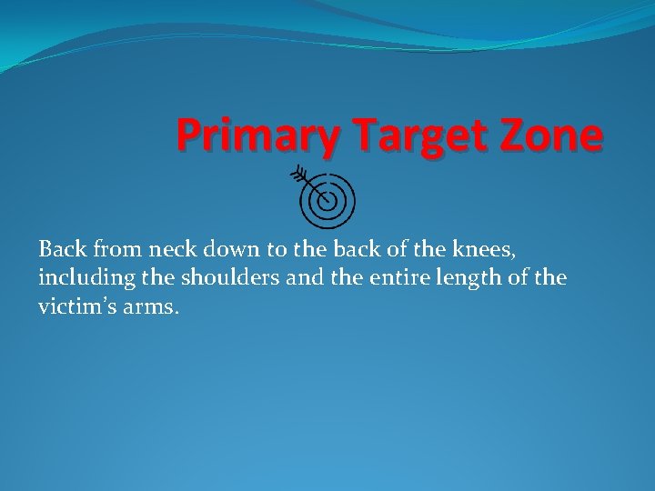 Primary Target Zone Back from neck down to the back of the knees, including