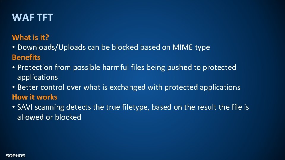 WAF TFT What is it? • Downloads/Uploads can be blocked based on MIME type