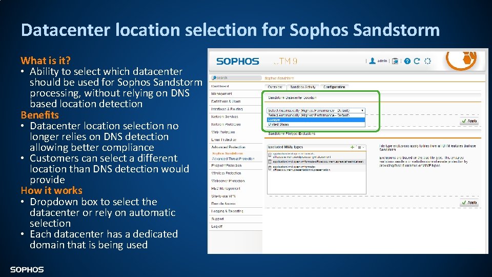 Datacenter location selection for Sophos Sandstorm What is it? • Ability to select which