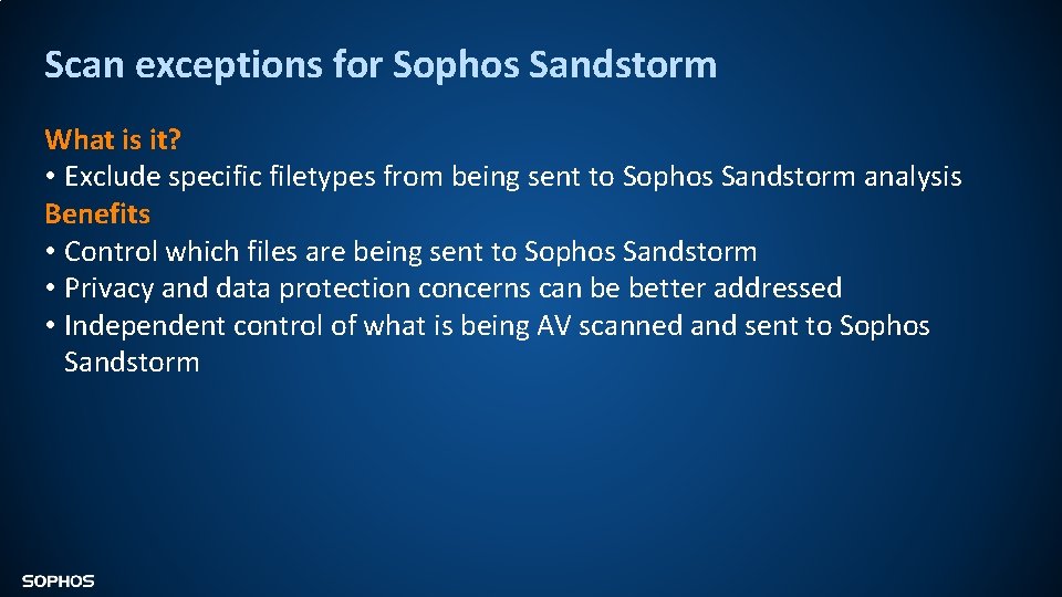 Scan exceptions for Sophos Sandstorm What is it? • Exclude specific filetypes from being