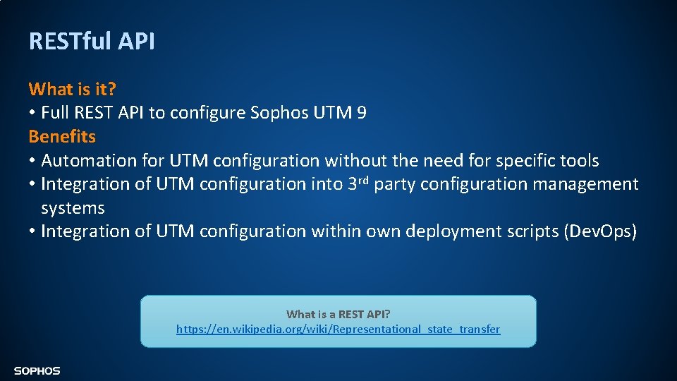 RESTful API What is it? • Full REST API to configure Sophos UTM 9