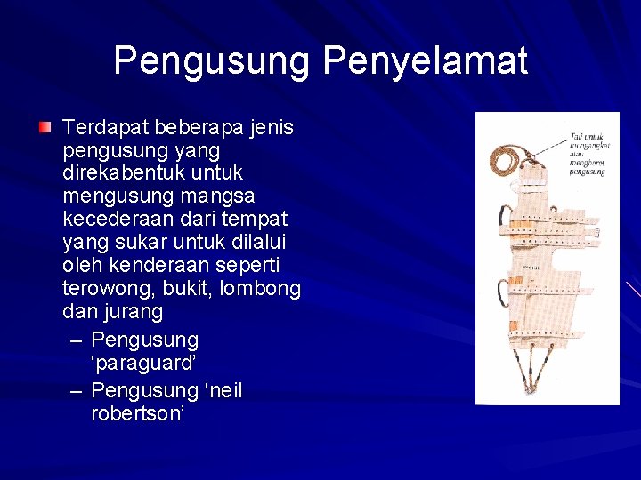 Pengusung Penyelamat Terdapat beberapa jenis pengusung yang direkabentuk untuk mengusung mangsa kecederaan dari tempat