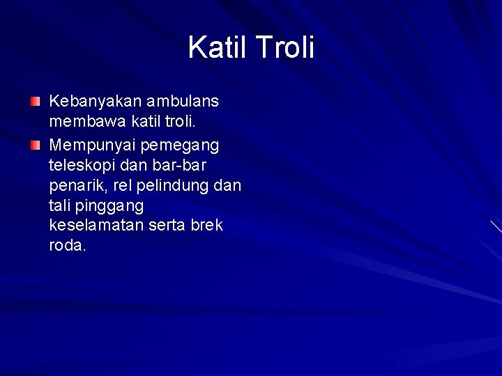 Katil Troli Kebanyakan ambulans membawa katil troli. Mempunyai pemegang teleskopi dan bar-bar penarik, rel