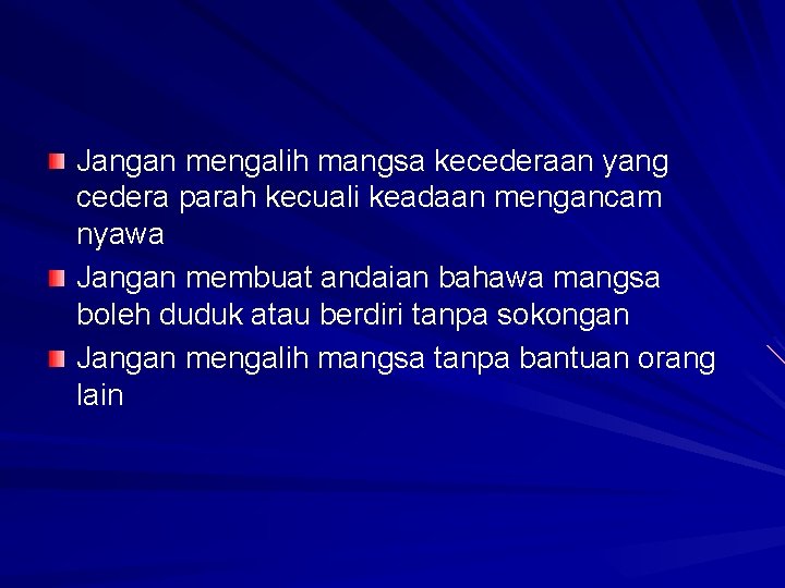 Jangan mengalih mangsa kecederaan yang cedera parah kecuali keadaan mengancam nyawa Jangan membuat andaian