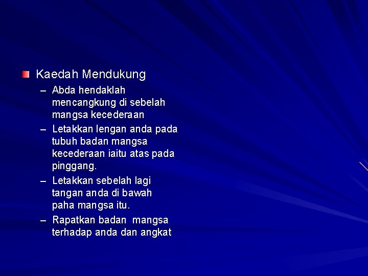 Kaedah Mendukung – Abda hendaklah mencangkung di sebelah mangsa kecederaan – Letakkan lengan anda