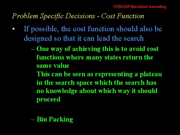 G 5 BAIM Simulated Annealing Problem Specific Decisions - Cost Function • If possible,