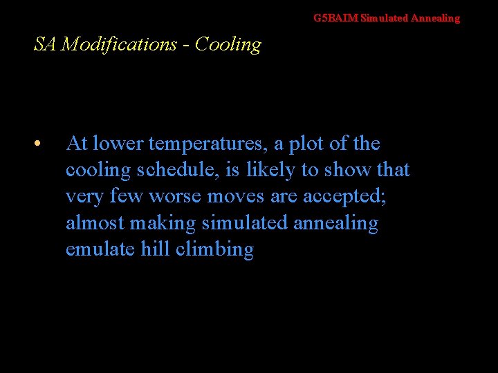 G 5 BAIM Simulated Annealing SA Modifications - Cooling • At lower temperatures, a