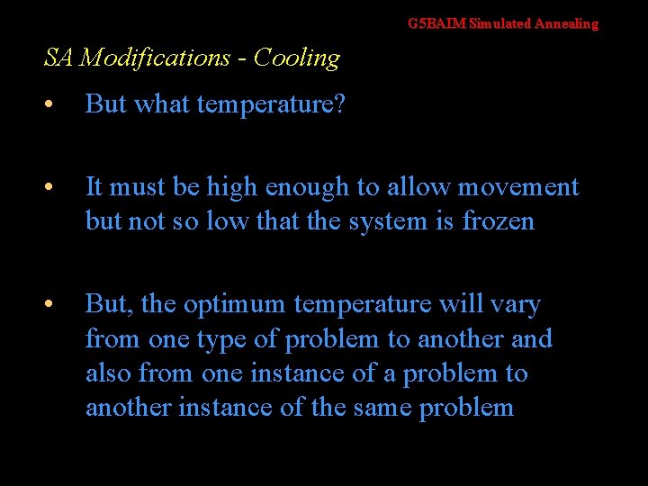 G 5 BAIM Simulated Annealing SA Modifications - Cooling • But what temperature? •