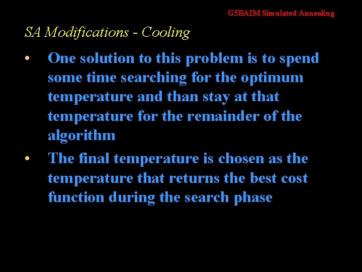 G 5 BAIM Simulated Annealing SA Modifications - Cooling • • One solution to