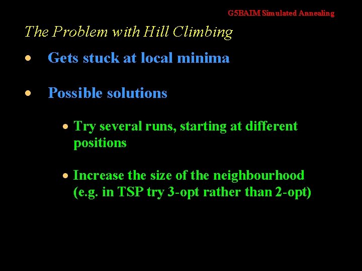 G 5 BAIM Simulated Annealing The Problem with Hill Climbing · Gets stuck at