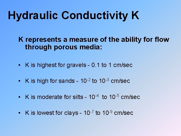 Hydraulic Conductivity K K represents a measure of the ability for flow through porous
