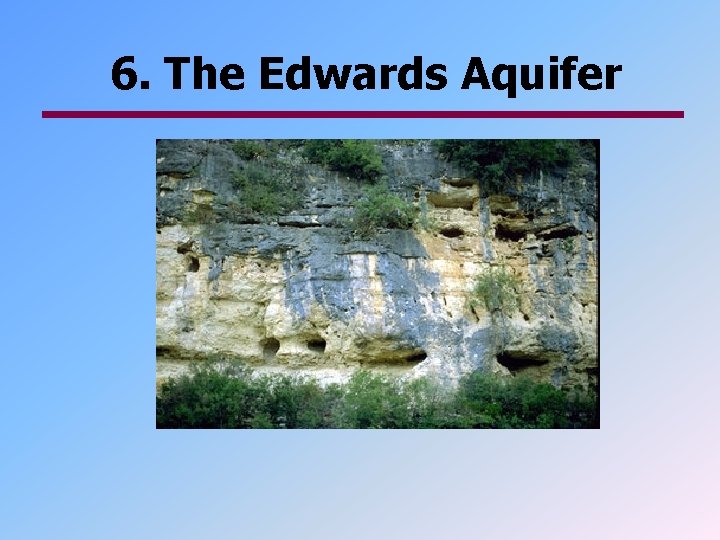 6. The Edwards Aquifer 