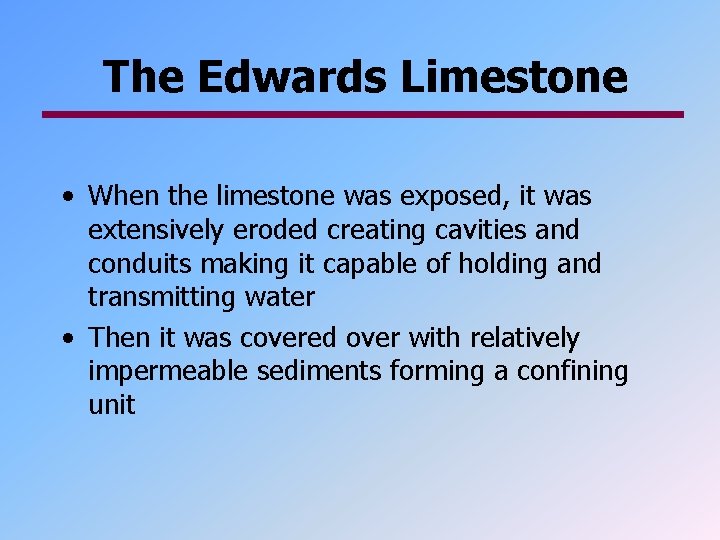 The Edwards Limestone • When the limestone was exposed, it was extensively eroded creating