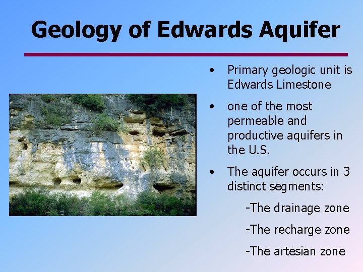 Geology of Edwards Aquifer • Primary geologic unit is Edwards Limestone • one of