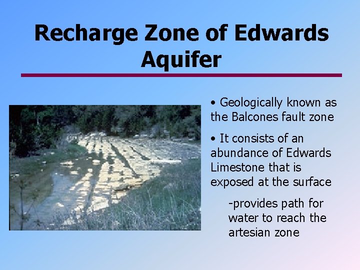 Recharge Zone of Edwards Aquifer • Geologically known as the Balcones fault zone •