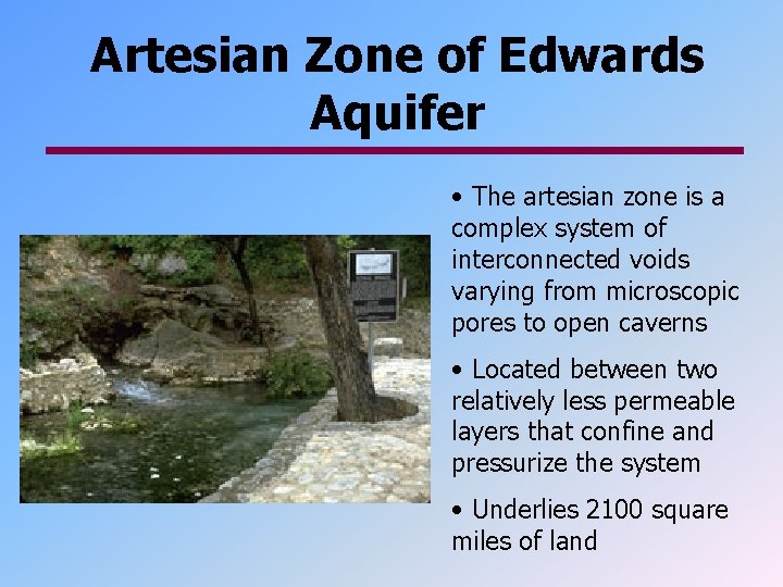 Artesian Zone of Edwards Aquifer • The artesian zone is a complex system of