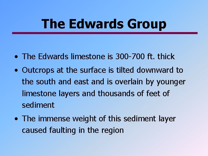 The Edwards Group • The Edwards limestone is 300 -700 ft. thick • Outcrops