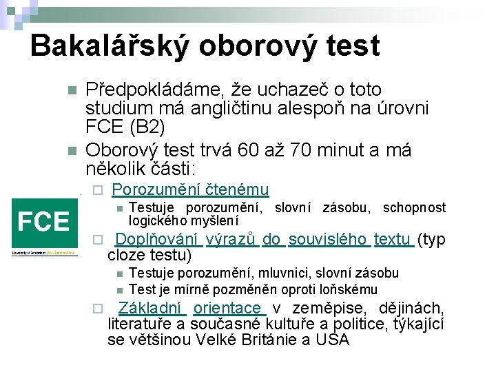 Bakalářský oborový test n n Předpokládáme, že uchazeč o toto studium má angličtinu alespoň