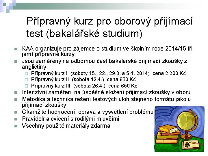 Přípravný kurz pro oborový přijímací test (bakalářské studium) n n KAA organizuje pro zájemce