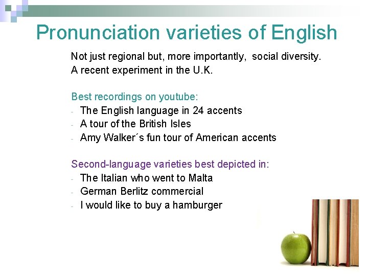  Pronunciation varieties of English Not just regional but, more importantly, social diversity. A