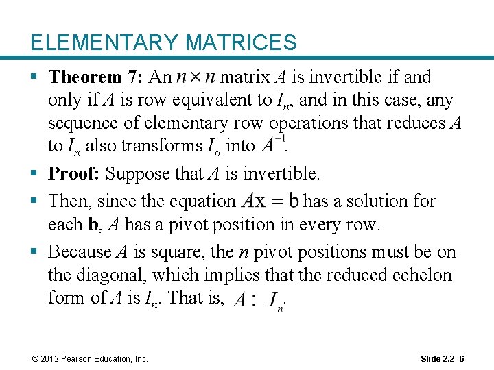 ELEMENTARY MATRICES § Theorem 7: An matrix A is invertible if and only if