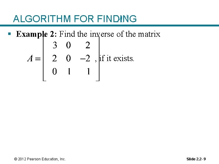 ALGORITHM FOR FINDING § Example 2: Find the inverse of the matrix , if