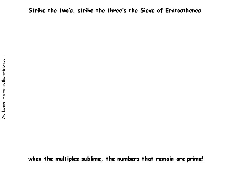 Worksheet – www. mathsrevision. com Strike the two’s, strike three’s the Sieve of Eratosthenes