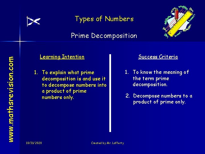 Types of Numbers www. mathsrevision. com Prime Decomposition Learning Intention Success Criteria 1. To