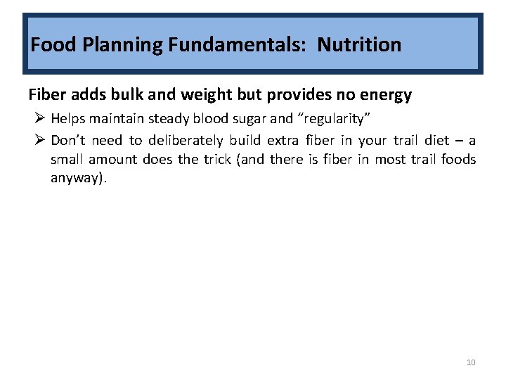 Food Planning Fundamentals: Nutrition • Fiber adds bulk and weight but provides no energy