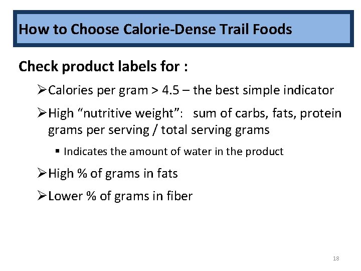 How to Choose Calorie-Dense Trail Foods Check product labels for : ØCalories per gram