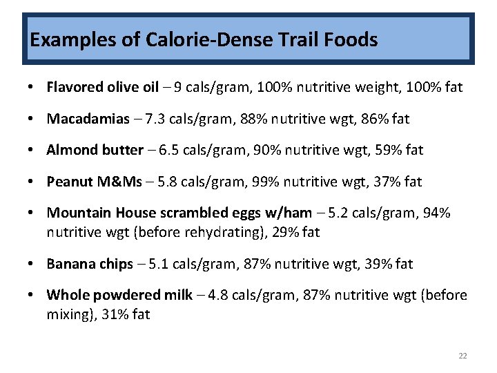 Examples of Calorie-Dense Trail Foods • Flavored olive oil – 9 cals/gram, 100% nutritive