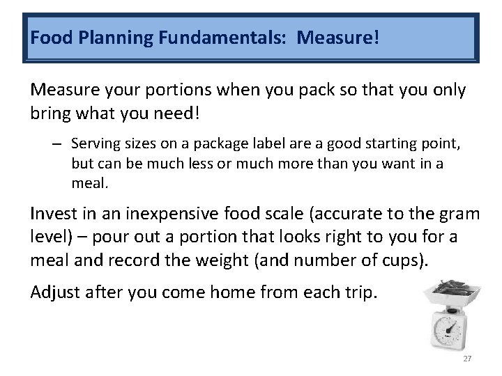 Food Planning Fundamentals: Measure! Measure your portions when you pack so that you only