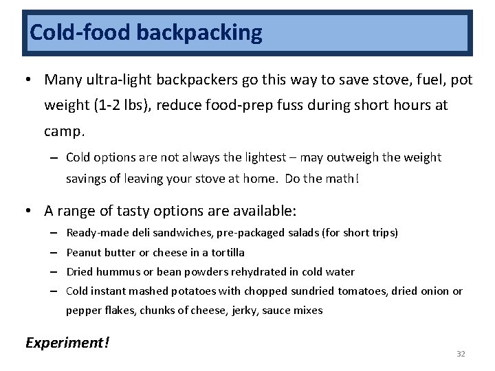Cold-food backpacking • Many ultra-light backpackers go this way to save stove, fuel, pot