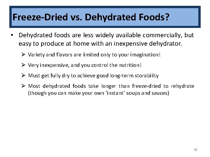Freeze-Dried vs. Dehydrated Foods? • Dehydrated foods are less widely available commercially, but easy