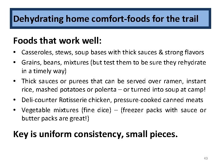 Dehydrating home comfort-foods for the trail Foods that work well: • Casseroles, stews, soup