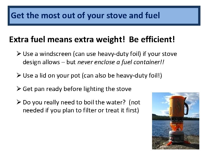 Get the most out of your stove and fuel Extra fuel means extra weight!