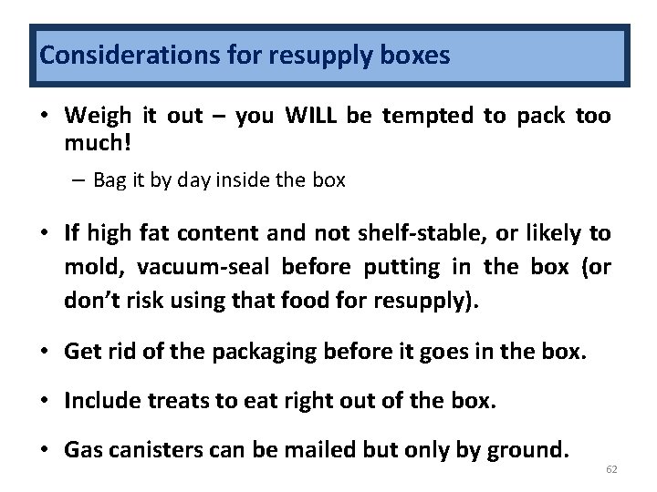 Considerations for resupply boxes • Weigh it out – you WILL be tempted to