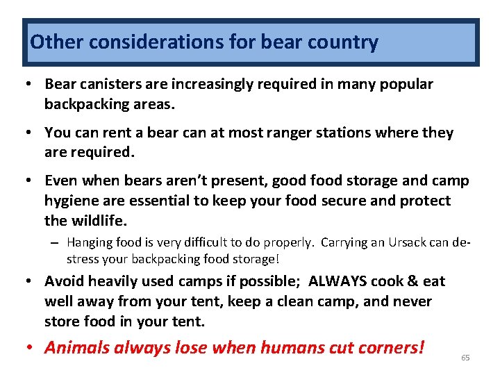 Other considerations for bear country • Bear canisters are increasingly required in many popular
