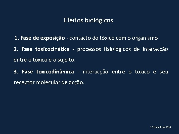 Efeitos biológicos 1. Fase de exposição - contacto do tóxico com o organismo 2.