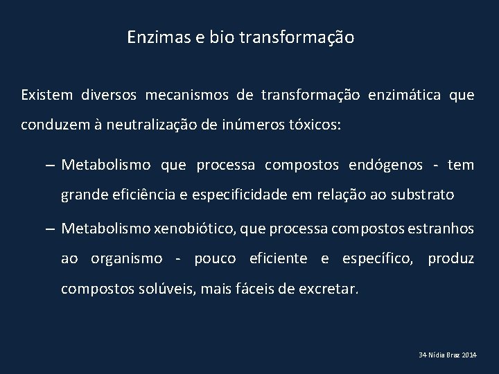 Enzimas e bio transformação Existem diversos mecanismos de transformação enzimática que conduzem à neutralização