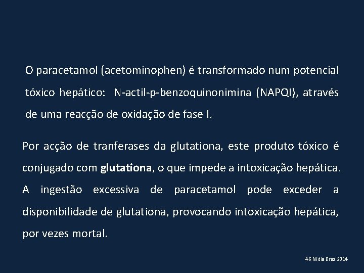 O paracetamol (acetominophen) é transformado num potencial tóxico hepático: N-actil-p-benzoquinonimina (NAPQI), através de uma