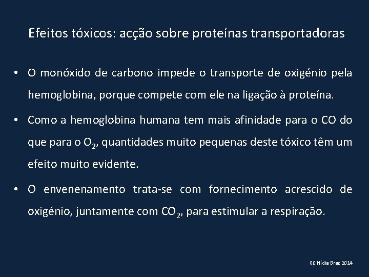 Efeitos tóxicos: acção sobre proteínas transportadoras • O monóxido de carbono impede o transporte