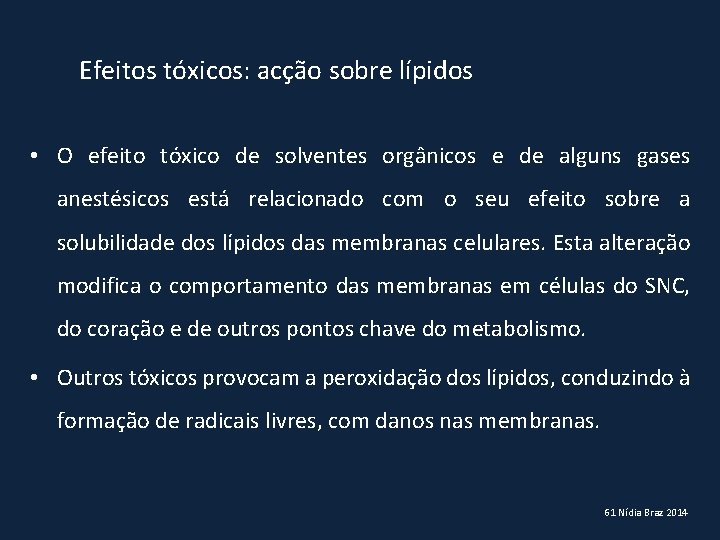 Efeitos tóxicos: acção sobre lípidos • O efeito tóxico de solventes orgânicos e de