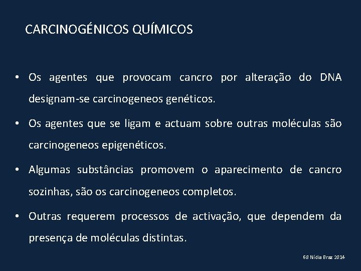 CARCINOGÉNICOS QUÍMICOS • Os agentes que provocam cancro por alteração do DNA designam-se carcinogeneos